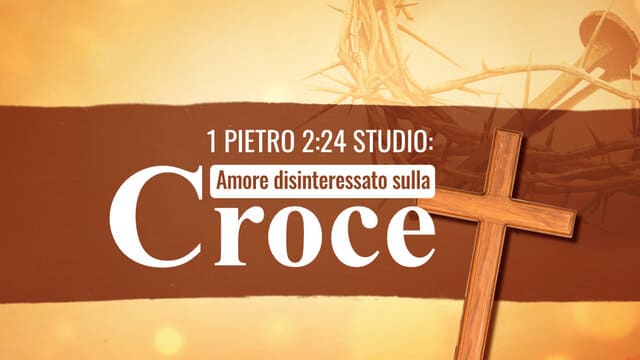 1 Pietro 2:24 Studio: Amore disinteressato sulla croce